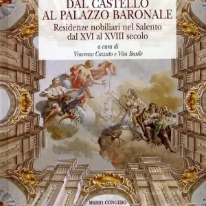A Buon Prezzo Dal castello al palazzo baronale. Residenze nobiliari del Salento dal XVI al XVIII secolo. Ediz. illustrata