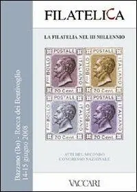 Filatelica, la filatelia nel III Millennio. Atti del 2° Congresso Nazionale. Rocca dei Bentivoglio - Bazzano (Bo) 14-15 giugno 2008. Ediz. illustrata. Con CD Ordina Subito