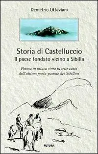 Bestseller Storia di Castelluccio. Il paese fondato vicino a Sibilla. Un poema in ottava rima in sette canti dell‘ultimo poeta-pastore dei sibillini