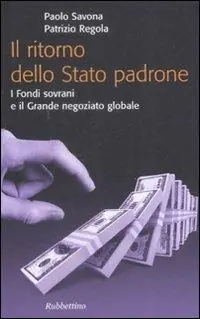 Il ritorno dello stato padrone. I fondi sovrani e il grande negoziato globale Novità