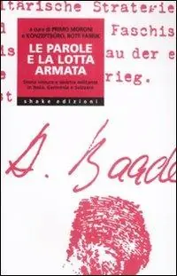 Must-Have Le parole e la lotta armata. Storia vissuta e sinistra militante in Italia, Germania e Svizzera