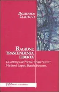 Must-Have Ragione, trascendenza, libertà. Un‘ontologia del «limite» e della «forma» Martinetti, Jaspers, Hersch, Pareyson