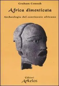 Africa dimenticata. Archeologia del continente africano Solo Oggi