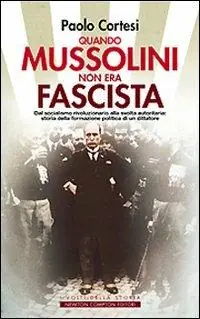 Quando Mussolini non era fascista. Dal socialismo rivoluzionario alla svolta autoritaria storia della formazione politica di un dittatore Quantità Limitata
