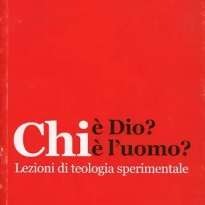 Chi è Dio? Chi è l‘uomo? Lezioni di teologia sperimentale Offerta Speciale