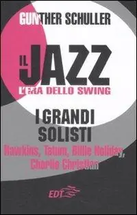 Il jazz. L‘era dello swing. I grandi solisti. Hawkins, Tatum, Billie Holiday, Charlie Christian Offerta Speciale