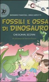 Prezzo Basso Fossili e ossa di dinosauro. Chi scava, scova! Ediz. illustrata