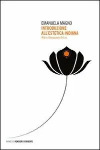 Introduzione all‘estetica indiana. Arte e liberazione del sé Non Perdere