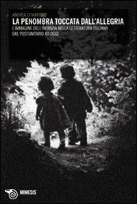 La penombra toccata dall‘allegria. L‘immagine dell‘infanzia nella letteratura italiana dal postunitario ad oggi Non Perdere