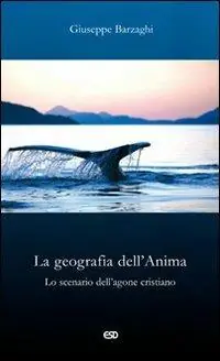 La geografia dell‘Anima. Lo scenario dell‘agone cristiano Quantità Limitata