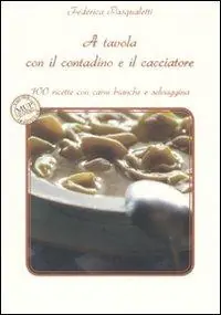 Must-Have A tavola con il contadino e il cacciatore. 100 ricette con carni bianche e selvaggina