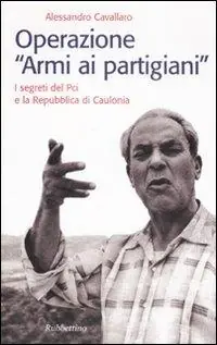Più Venduto Operazione «armi ai partigiani». I segreti del Pci e la Repubblica di Caulonia