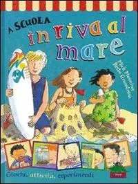 Spedito Oggi A scuola in riva al mare. Giochi, attività, esperimenti