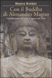 Con il Buddha di Alessandro Magno. Dall‘ellenismo sull‘Indo ai misteri del Tibet Più Venduto
