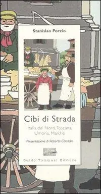 Cibi di strada. Italia del nord, Toscana, Umbria, Marche A Buon Prezzo
