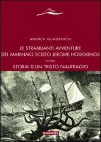Le strabilianti avventure del marinaio scelto Jerome Hodgkings. Ovvero storia d‘un triste naufragio Ultimissimo Modello