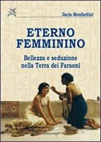 Offerta Lampo Eterno femminino. Bellezza e seduzione nella terra dei faraoni
