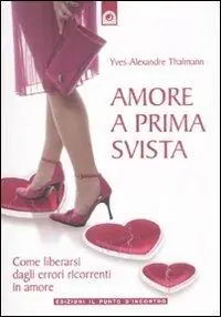 Amore a prima svista. Come liberarsi dagli errori ricorrenti in amore Promo Stagionale