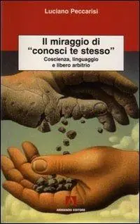 Promo Stagionale Il miraggio di «conosci te stesso». Coscienza, linguaggio e libero arbitrio
