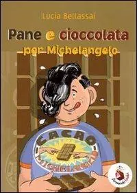 Pane e cioccolata per Michelangelo. Ediz. illustrata Must-Have