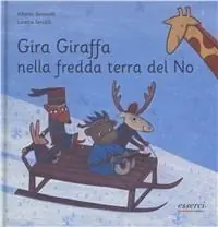 Gira giraffa nella fredda terra del no. Ediz. illustrata Ultimissimo Modello