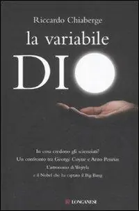 Prezzo Di Fabbrica La variabile Dio. In cosa credono gli scienziati? Un confronto tra George Coyne e Arno Penzias