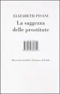 La saggezza delle prostitute. Burocrati, bordelli e il business dell‘Aids Nuova Collezione