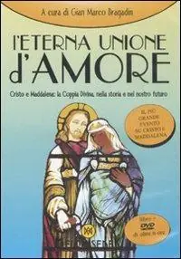 Prezzo Basso L‘ eterna unione d‘amore. Cristo e Maddalena la coppia divina nella storia e nel nostro futuro. Con DVD