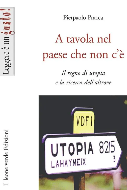A tavola nel paese che non c‘è. Il regno di utopia e la ricerca dell‘altrove Super Prezzo