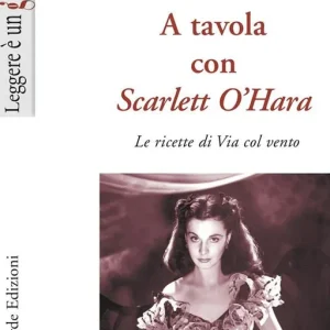 Popolare A tavola con Scarlett O‘Hara. Le ricette di Via col vento. Ediz. illustrata