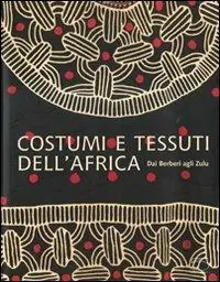 Costumi e tessuti dell‘Africa. Dai berberi agli zulu. Ediz. illustrata A Buon Prezzo