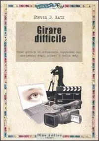 Girare difficile. Come girare le situazioni complesse con movimento degli attori e della mdp Direttamente Dal Produttore