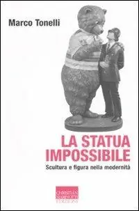 La statua impossibile. Scultura e figura della modernità Offerta Speciale