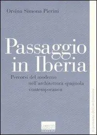 Super Prezzo Passaggio in Iberia. Percorsi del moderno nell‘architettura spagnola contemporanea