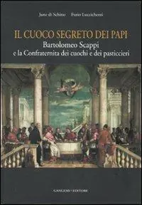 Il cuoco segreto dei papi. Bartolomeo Scappi e la Confraternita dei cuochi e dei pasticcieri Spedizione Espresso