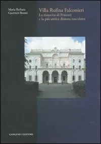 Villa Rufina Falconieri. La rinascita di Frascati e la più antica dimora tuscolana. Ediz. illustrata Reso Gratuito