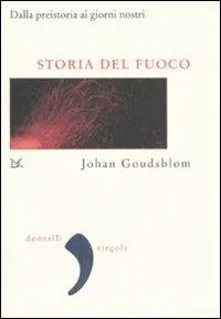 Direttamente Dal Produttore Storia del fuoco. Dalla preistoria ai giorni nostri