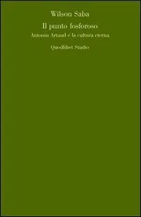 Il punto fosforoso. Antonin Artaud e la cultura eterna Ordina Subito