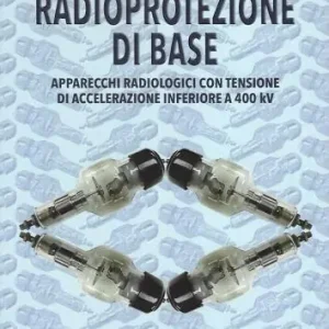 Radioprotezione di base. Apparecchi radiologici con tensione di accelerazione inferiore a 400kV Esclusivo