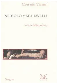 Must-Have Niccolò Machiavelli. I tempi della politica