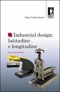 Industrial design latitudine e longitudine. Una prima lezione Vendita Finale