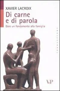 Di carne e di parola. Dare un fondamento alla famiglia Compra Adesso