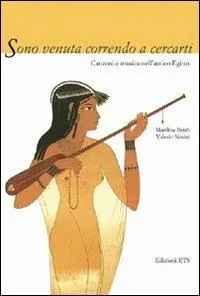 A Buon Prezzo Sono venuta correndo a cercarti. Canzoni e musica dell‘antico Egitto