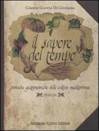 Il sapore del tempo. Cronache gastronomiche delle culture mediterranee. Italia. Ediz. illustrata Prezzo Basso