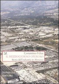 Offerta Il Mezzogiorno operoso. Storia dell‘industria in Abruzzo