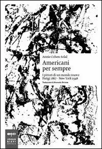 Super Prezzo Americani per sempre. I pittori di un mondo nuovo (Parigi 1867-New York 1948)