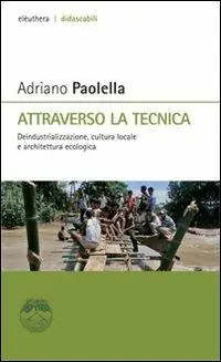 Bestseller Attraverso la tecnica. Deindustrializzazione, cultura locale e architettura ecologica
