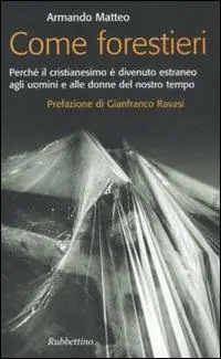 Ordina Subito Come forestieri. Perché il cristianesimo è diventato estraneo agli uomini e alle donne del nostro tempo
