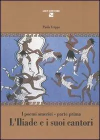 Offerta Speciale L‘Iliade e i suoi cantori. I poemi omerici. Parte prima