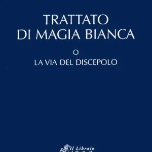 Trattato di magia bianca o la via del discepolo Must-Have